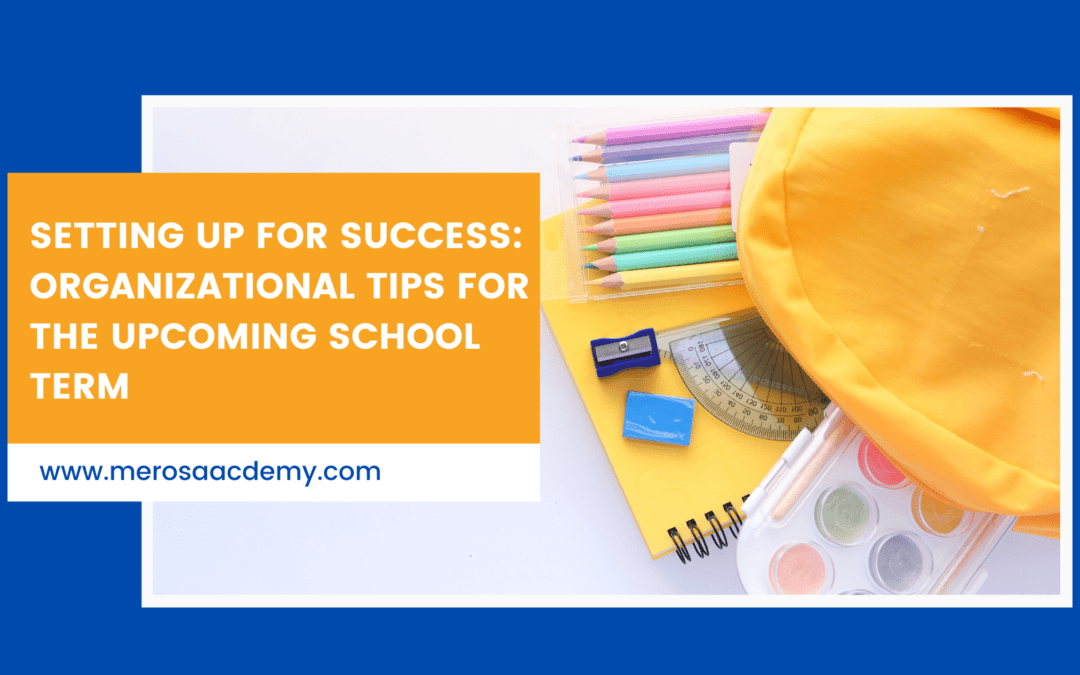 Setting Up for Success: Organizational Tips for the Upcoming School Term